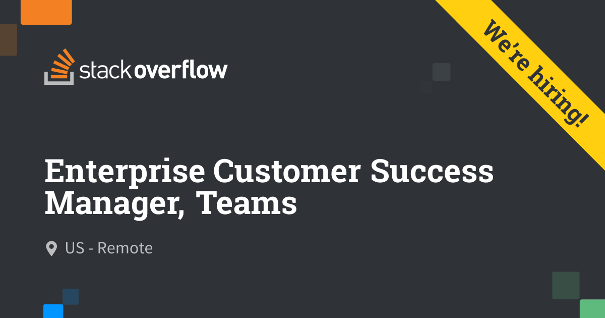 Enterprise Customer Success Manager, Teams - Stack Overflow
